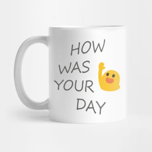 HOW WAS YOUR DAY Mug